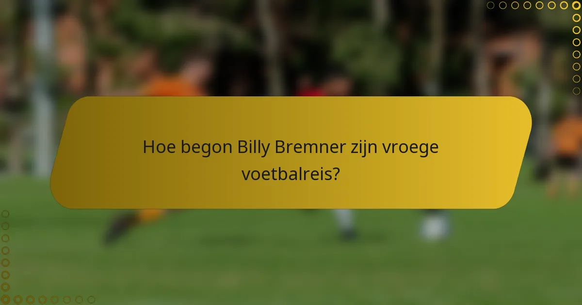 Hoe begon Billy Bremner zijn vroege voetbalreis?