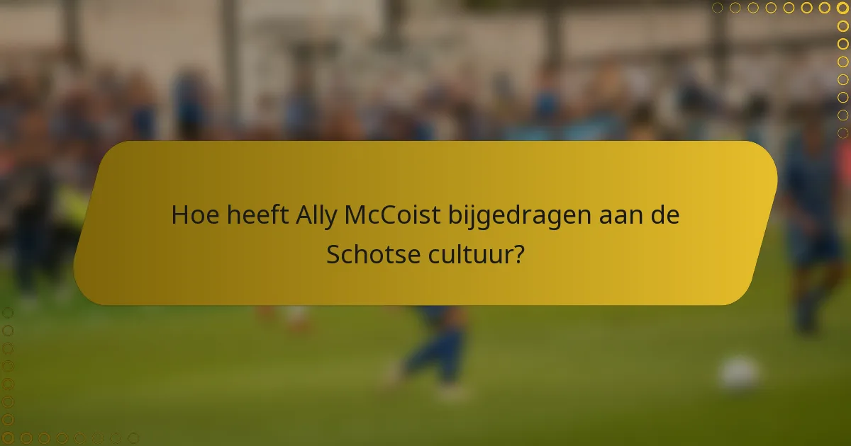 Hoe heeft Ally McCoist bijgedragen aan de Schotse cultuur?
