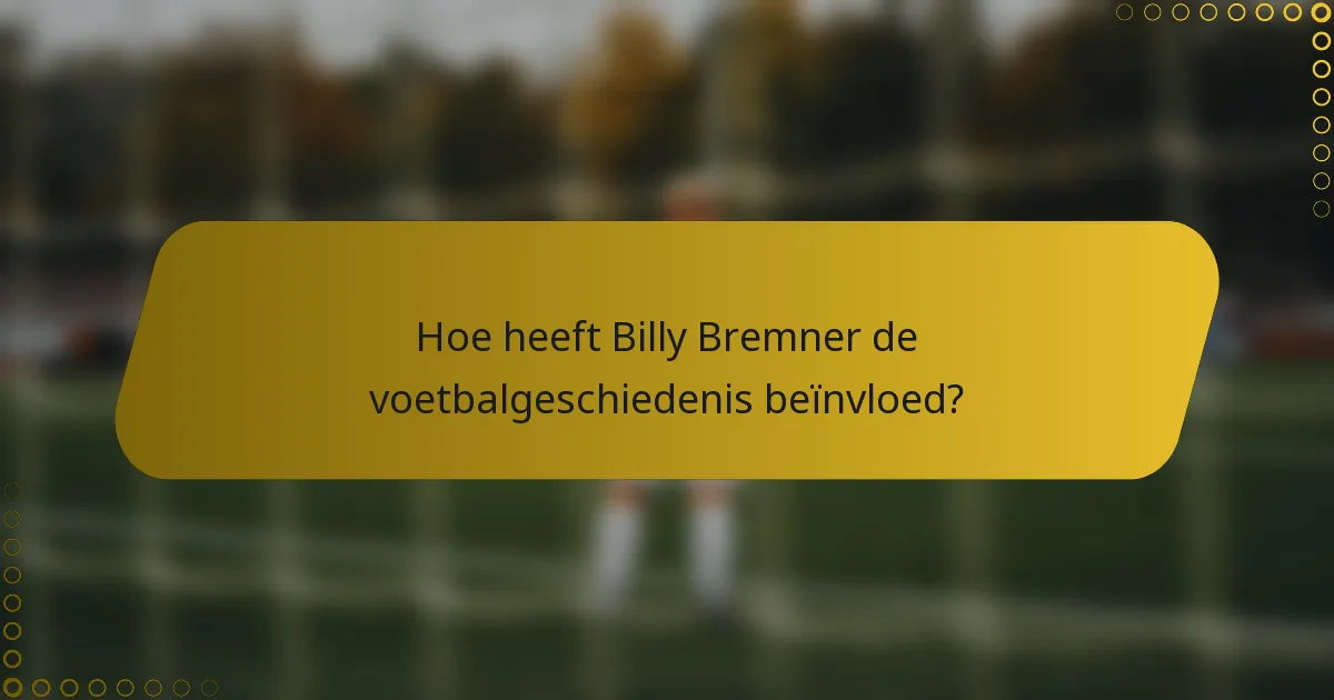 Hoe heeft Billy Bremner de voetbalgeschiedenis beïnvloed?