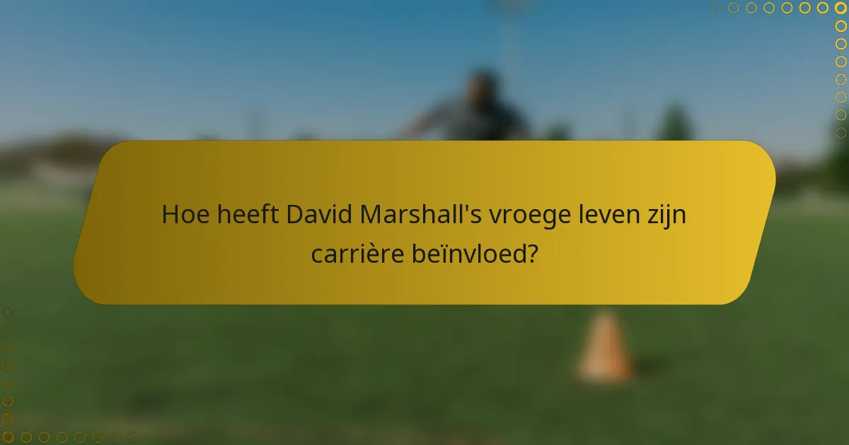 Hoe heeft David Marshall's vroege leven zijn carrière beïnvloed?