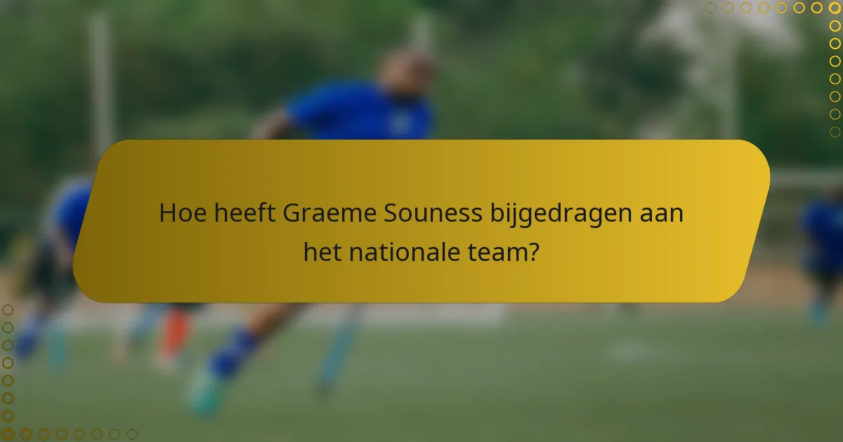 Hoe heeft Graeme Souness bijgedragen aan het nationale team?