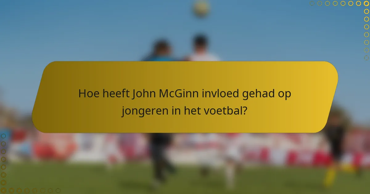 Hoe heeft John McGinn invloed gehad op jongeren in het voetbal?