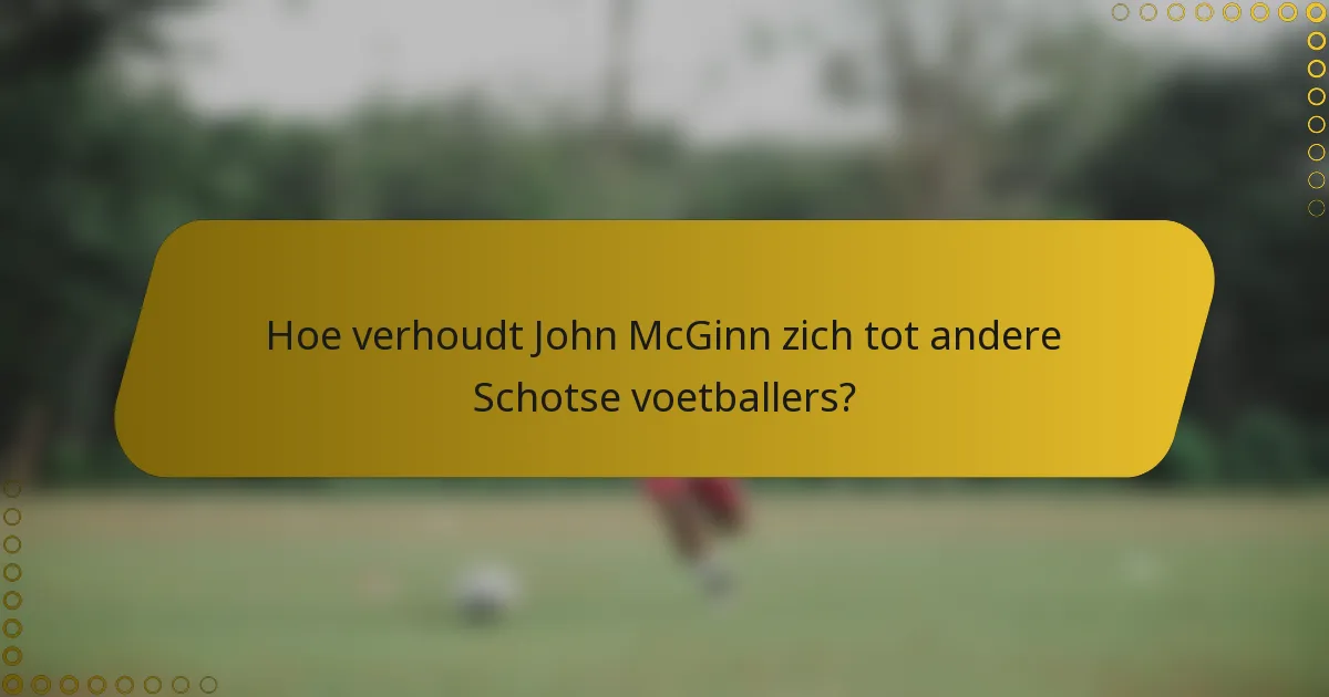 Hoe verhoudt John McGinn zich tot andere Schotse voetballers?