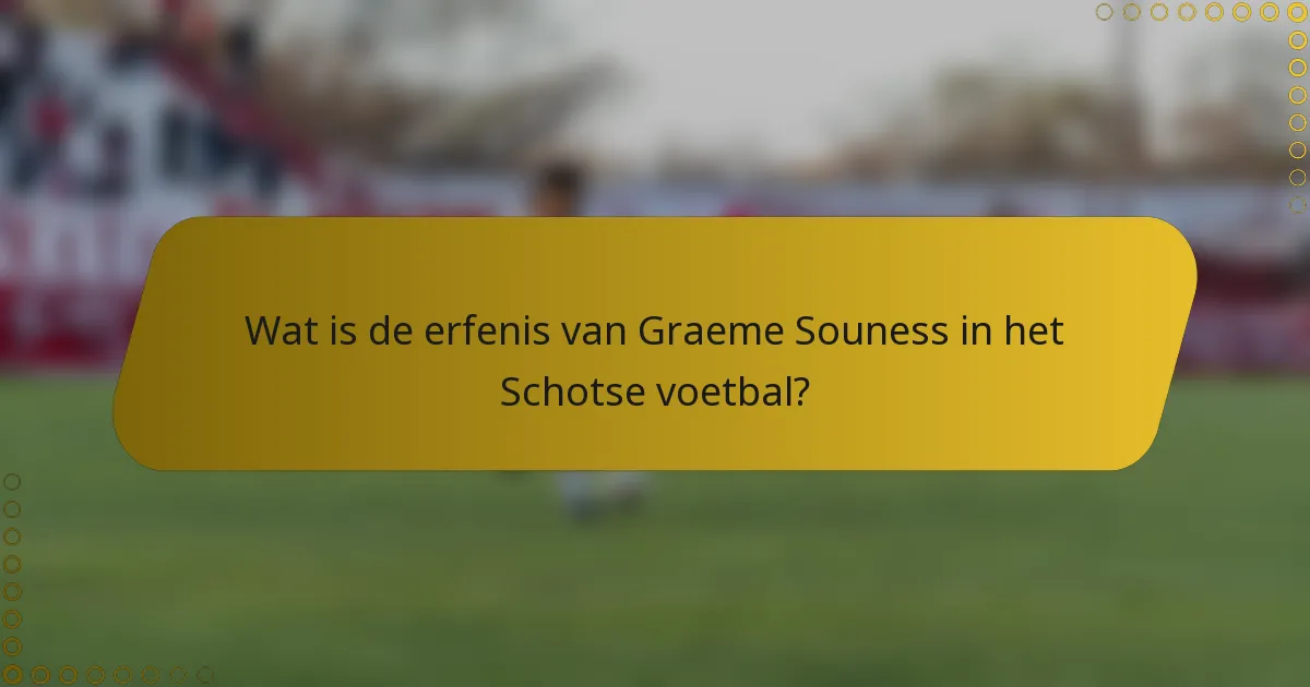Wat is de erfenis van Graeme Souness in het Schotse voetbal?
