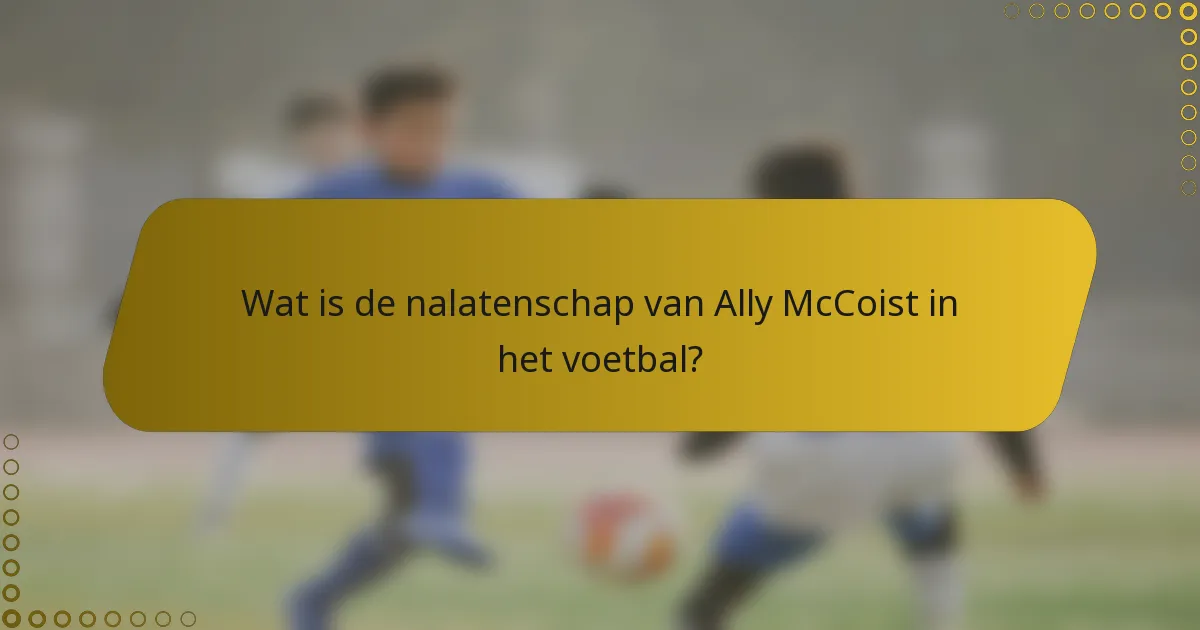 Wat is de nalatenschap van Ally McCoist in het voetbal?