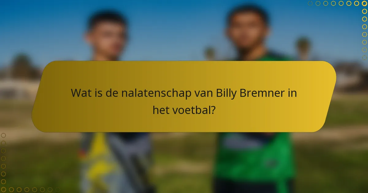 Wat is de nalatenschap van Billy Bremner in het voetbal?