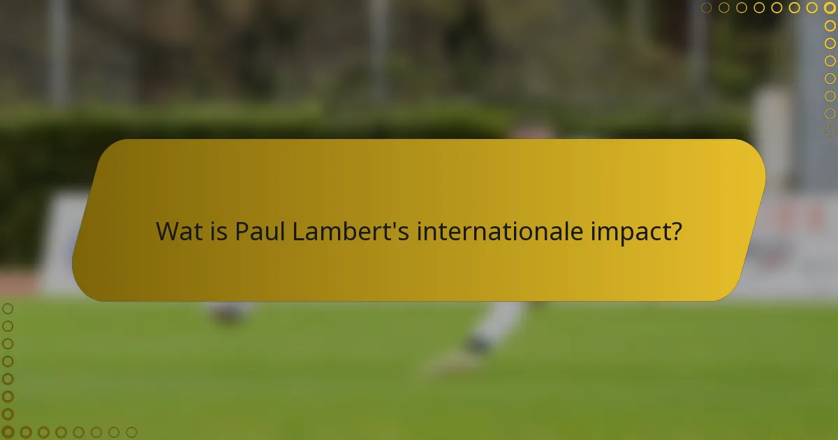 Wat is Paul Lambert's internationale impact?