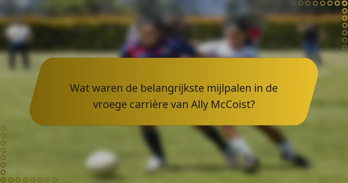 Wat waren de belangrijkste mijlpalen in de vroege carrière van Ally McCoist?