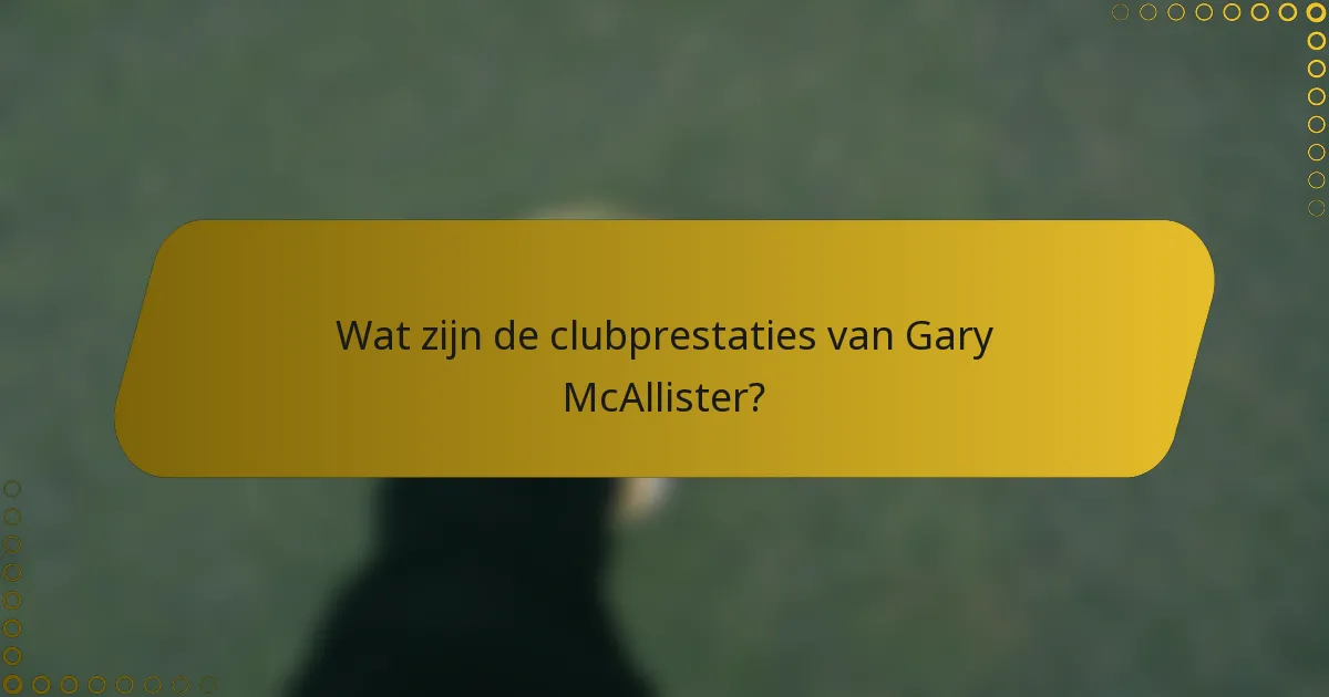 Wat zijn de clubprestaties van Gary McAllister?