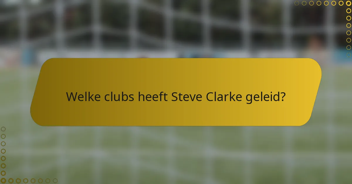 Welke clubs heeft Steve Clarke geleid?