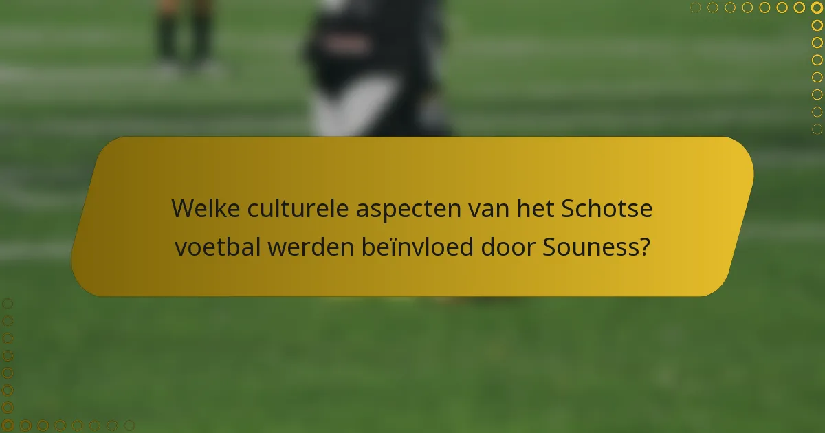 Welke culturele aspecten van het Schotse voetbal werden beïnvloed door Souness?