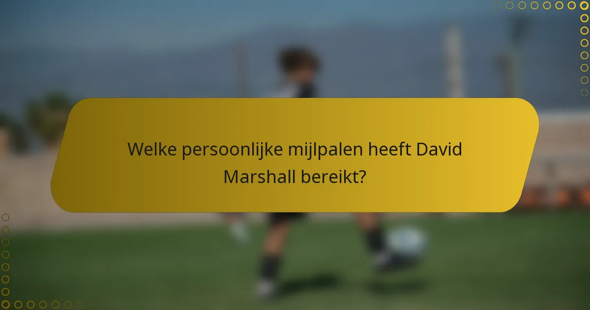Welke persoonlijke mijlpalen heeft David Marshall bereikt?