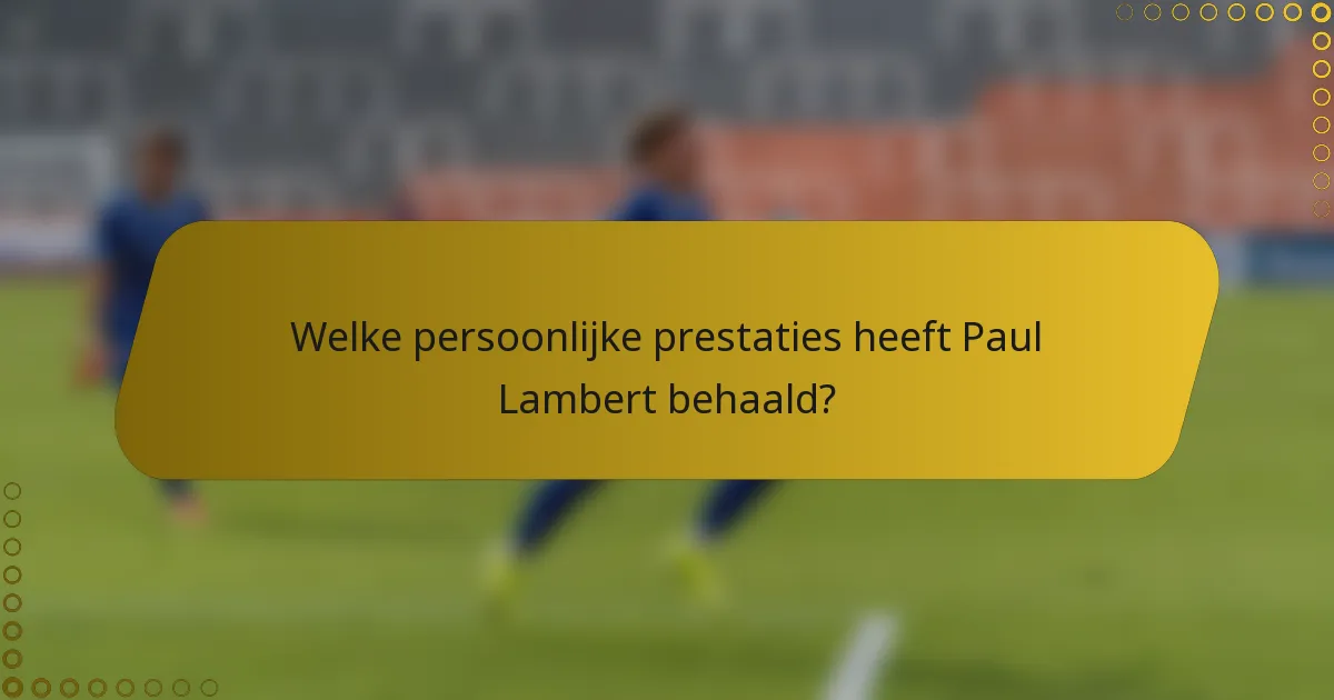 Welke persoonlijke prestaties heeft Paul Lambert behaald?