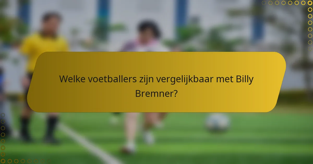 Welke voetballers zijn vergelijkbaar met Billy Bremner?